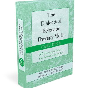 The Dialectical Behavior Therapy Skills Card Deck
